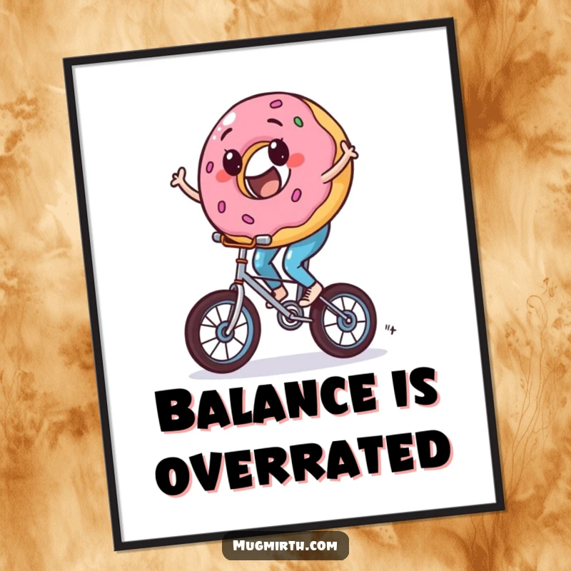 Funny donut poster showing a character gleefully riding a tiny unicycle, comically tipping from side to side.