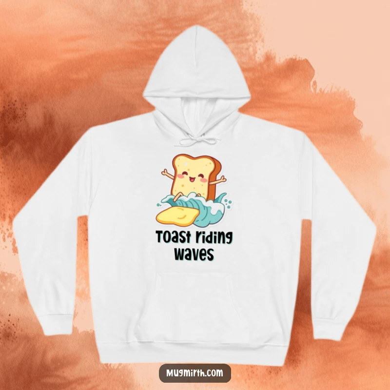 Funny Toast Hoodie: Cozy hoodie with a piece of toast on legs enthusiastically surfing a huge wave of butter.