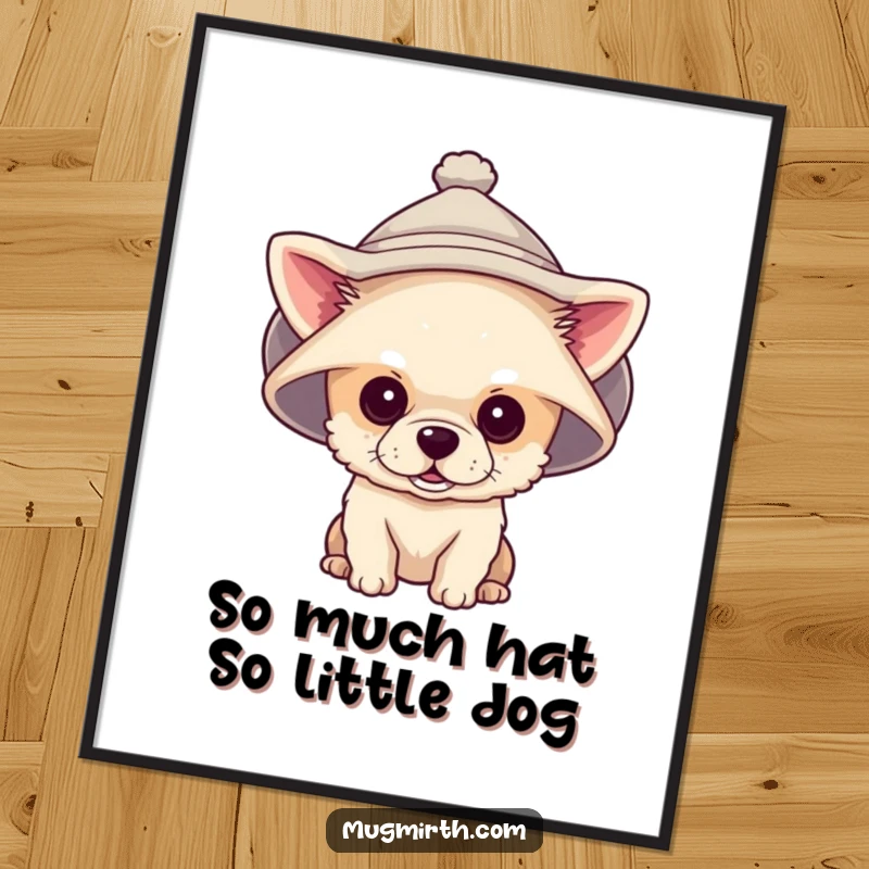 Funny free printable wall art of a very small dog sporting a giant hat that covers its eyes.
