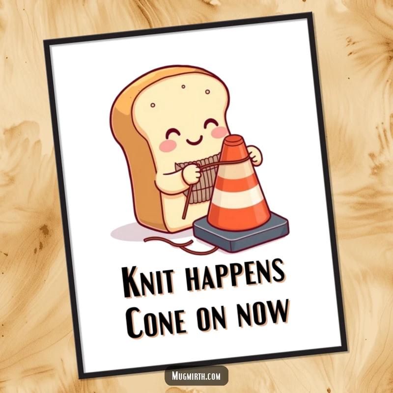 Funny Free Printable Wall Art: A smiling loaf of bread humorously attempting to knit a cozy sweater for a traffic cone.
